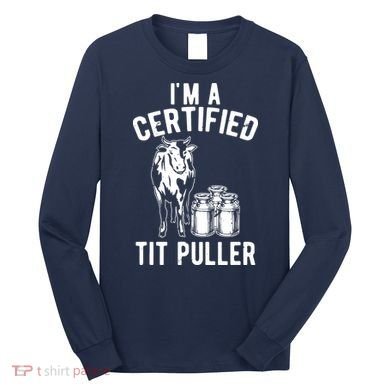 Im A Certified Tit Puller Funny Dairy Cow Farmer Gift Long Sleeve Shirt