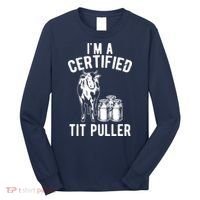 Im A Certified Tit Puller Funny Dairy Cow Farmer Gift Long Sleeve Shirt thumb 0