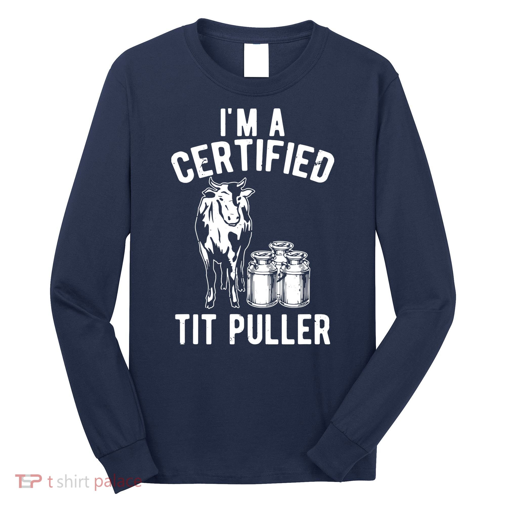 Im A Certified Tit Puller Funny Dairy Cow Farmer Gift Long Sleeve Shirt