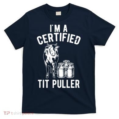 Im A Certified Tit Puller Funny Dairy Cow Farmer Gift T-Shirt