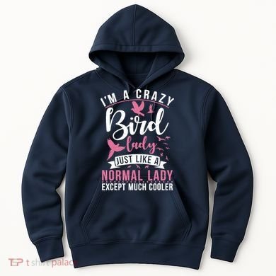 Im A Crazy Bird Lady Just Like A Normals Lady Except Cooler Hoodie