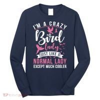 Im A Crazy Bird Lady Just Like A Normals Lady Except Cooler Long Sleeve Shirt thumb 0