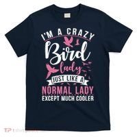 Im A Crazy Bird Lady Just Like A Normals Lady Except Cooler T-Shirt thumb 0