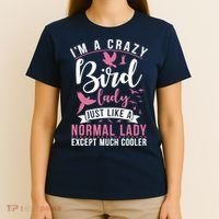 Im A Crazy Bird Lady Just Like A Normals Lady Except Cooler T-Shirt thumb 4