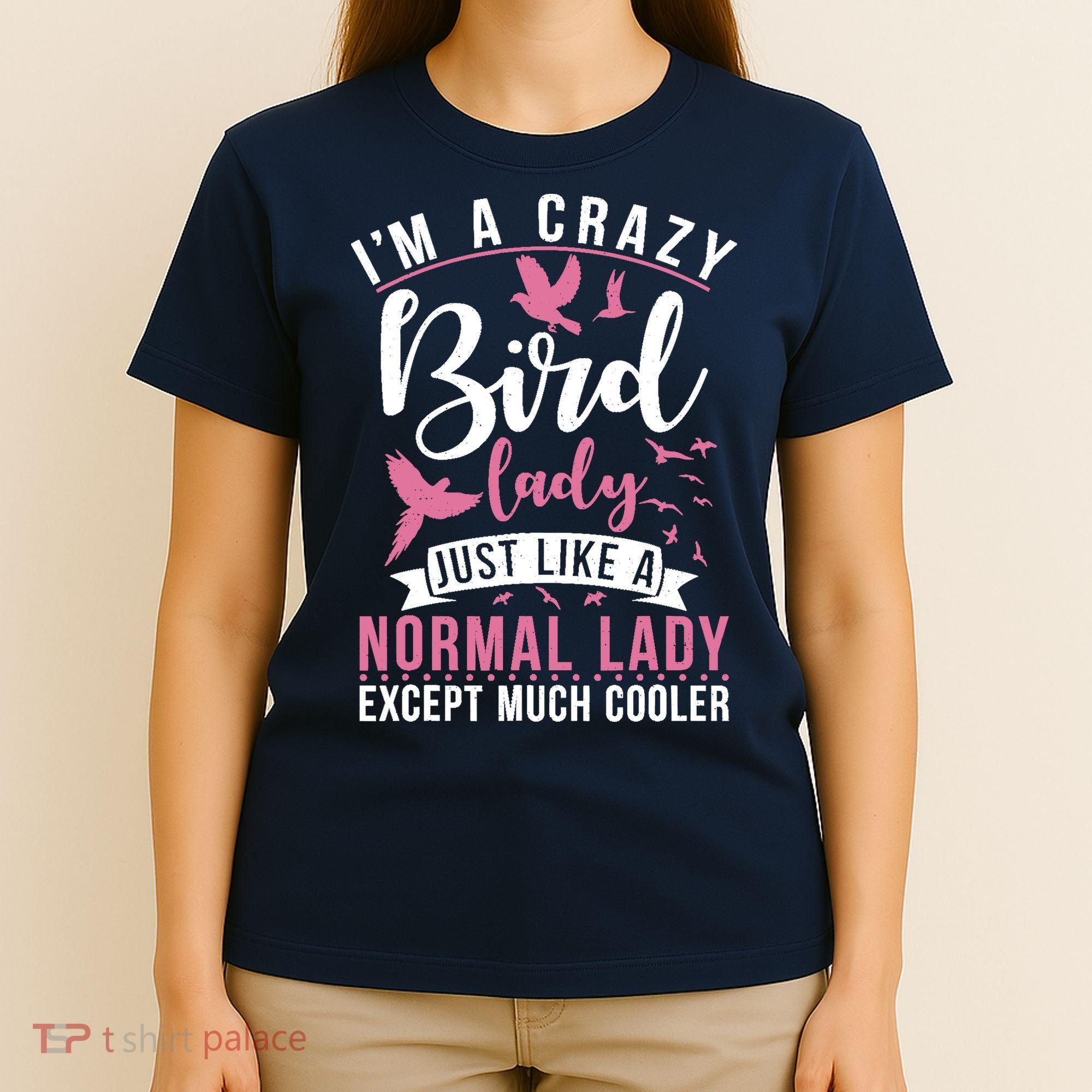 Im A Crazy Bird Lady Just Like A Normals Lady Except Cooler T-Shirt
