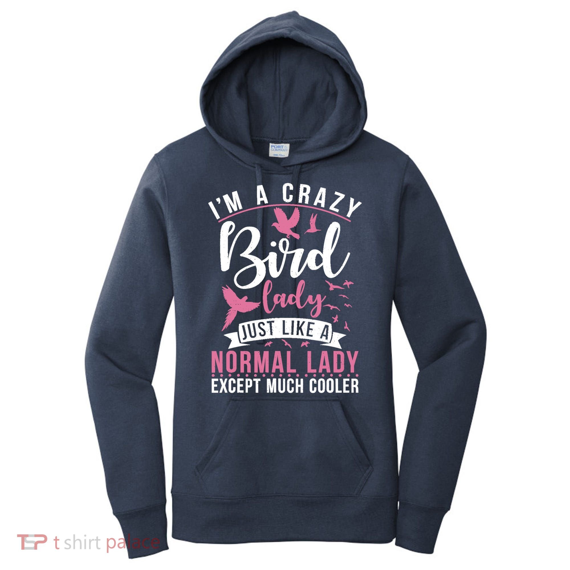 Im A Crazy Bird Lady Just Like A Normals Lady Except Cooler Women's Hoodie
