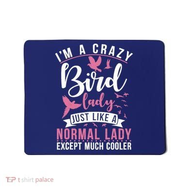 Im A Crazy Bird Lady Just Like A Normals Lady Except Cooler Mousepad
