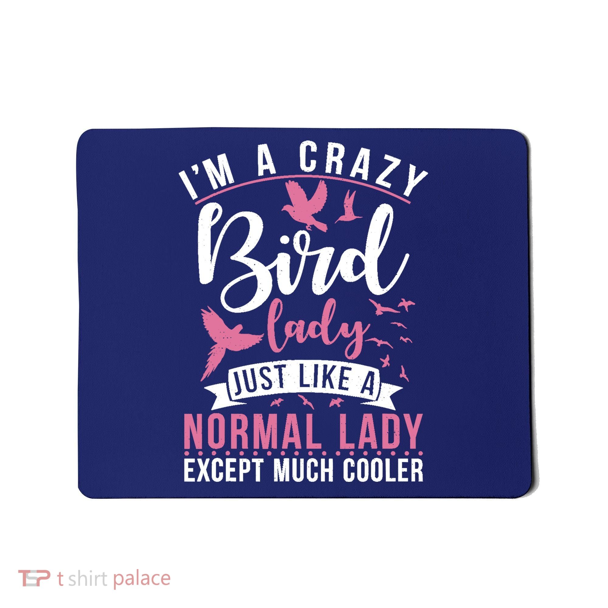 Im A Crazy Bird Lady Just Like A Normals Lady Except Cooler Mousepad