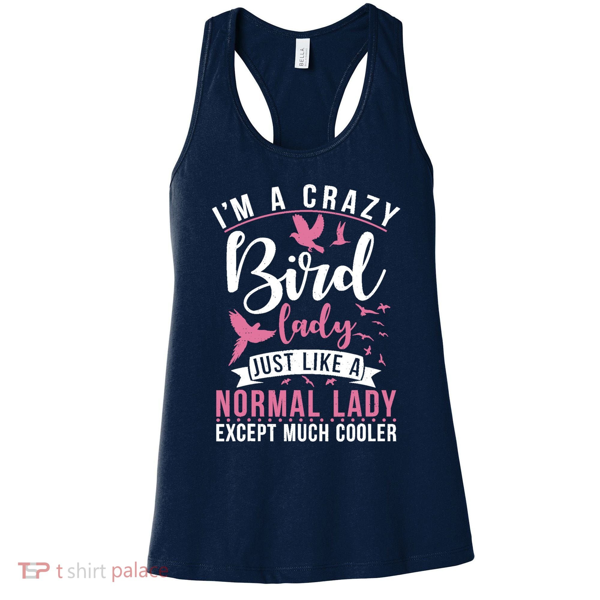 Im A Crazy Bird Lady Just Like A Normals Lady Except Cooler Women's Tank Top