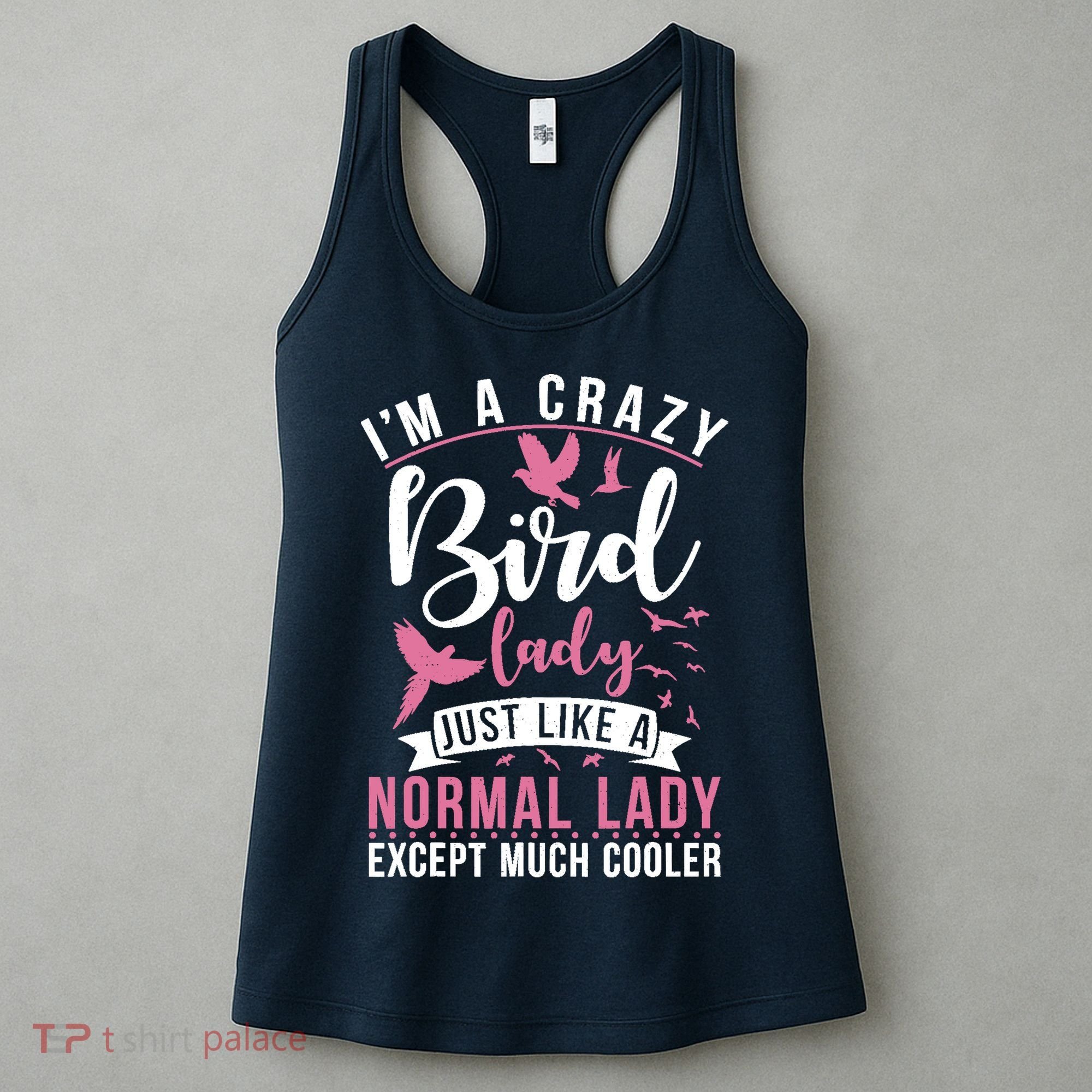 Im A Crazy Bird Lady Just Like A Normals Lady Except Cooler Women's Tank Top