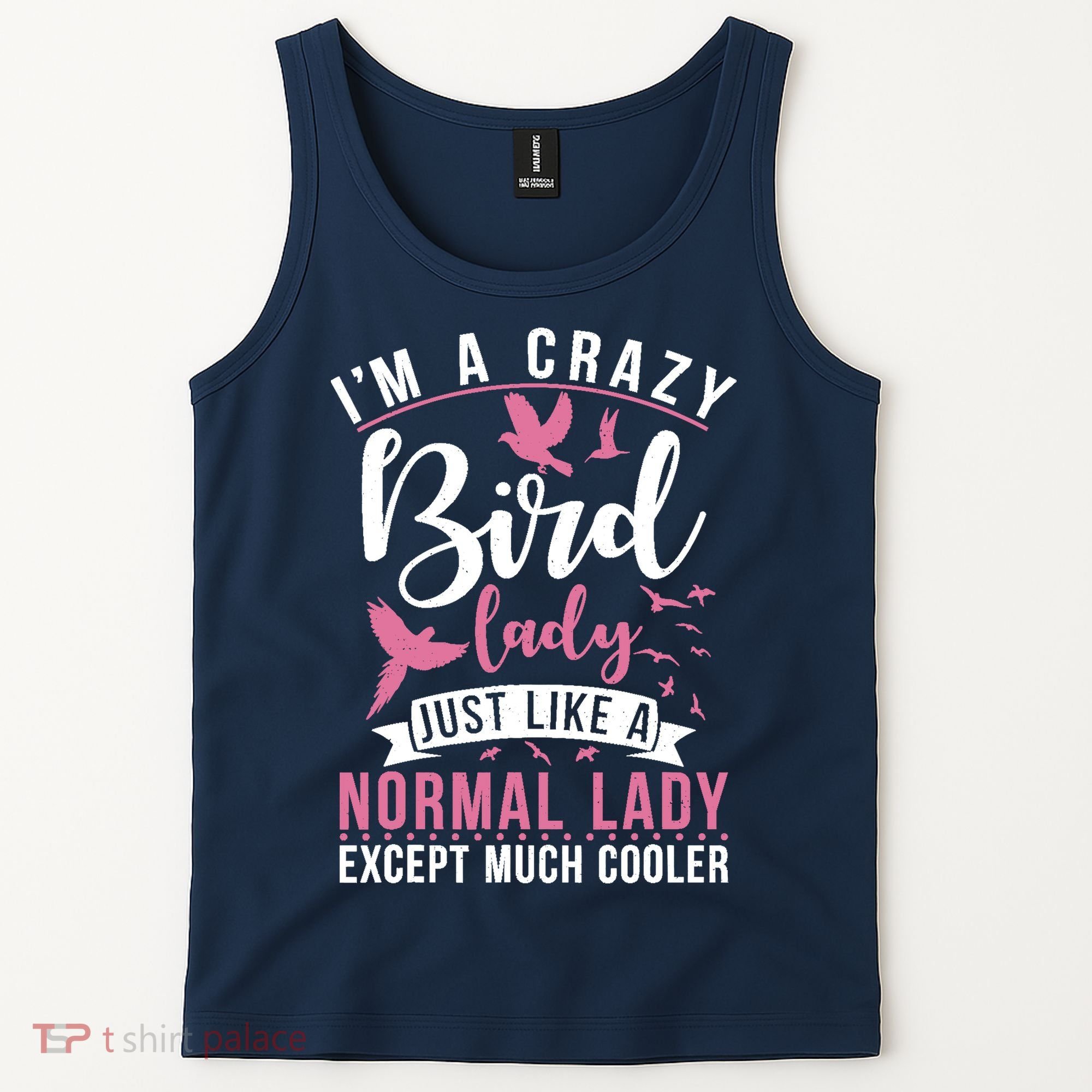 Im A Crazy Bird Lady Just Like A Normals Lady Except Cooler Tank Top
