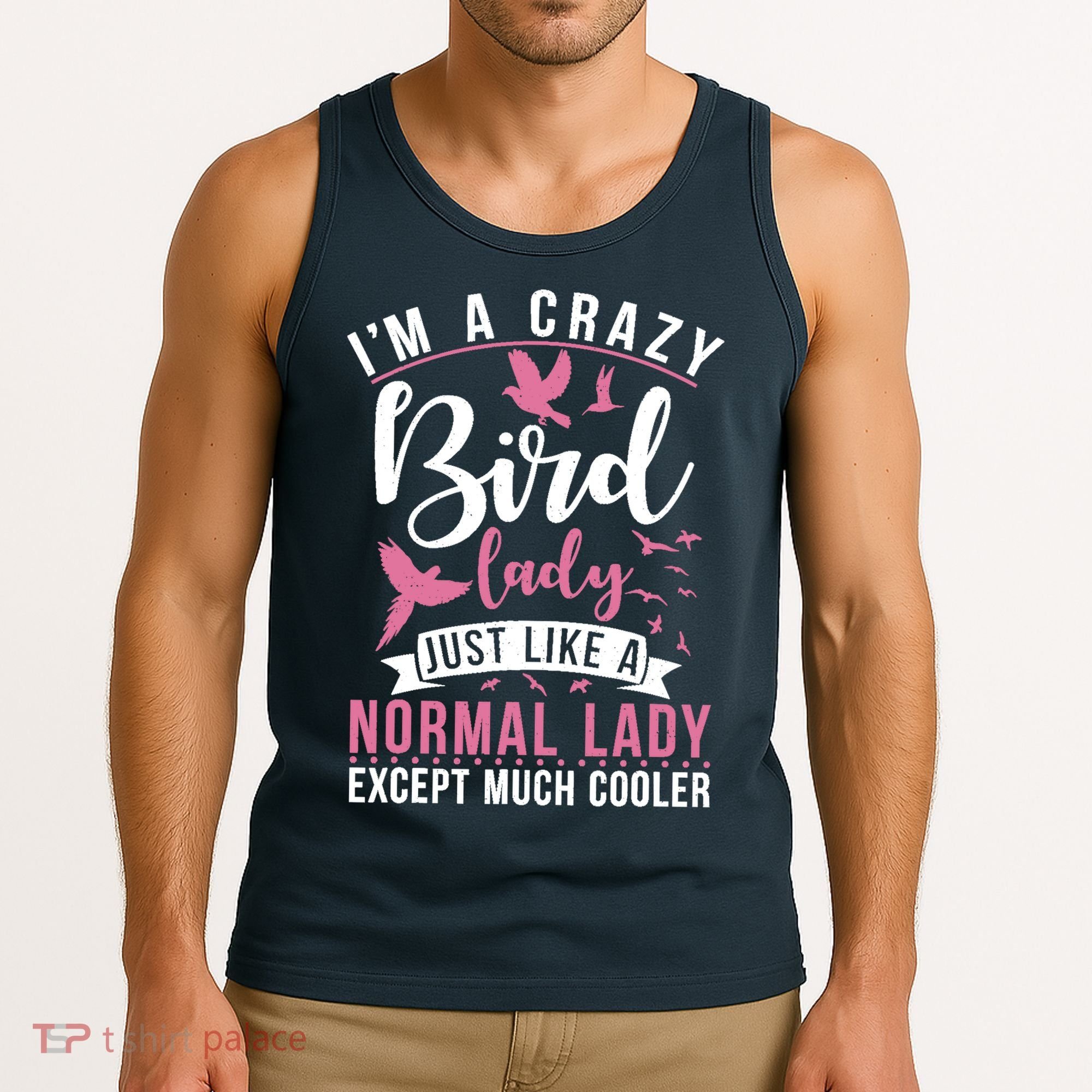 Im A Crazy Bird Lady Just Like A Normals Lady Except Cooler Tank Top