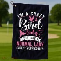 Im A Crazy Bird Lady Just Like A Normals Lady Except Cooler Golf Towel thumb 1