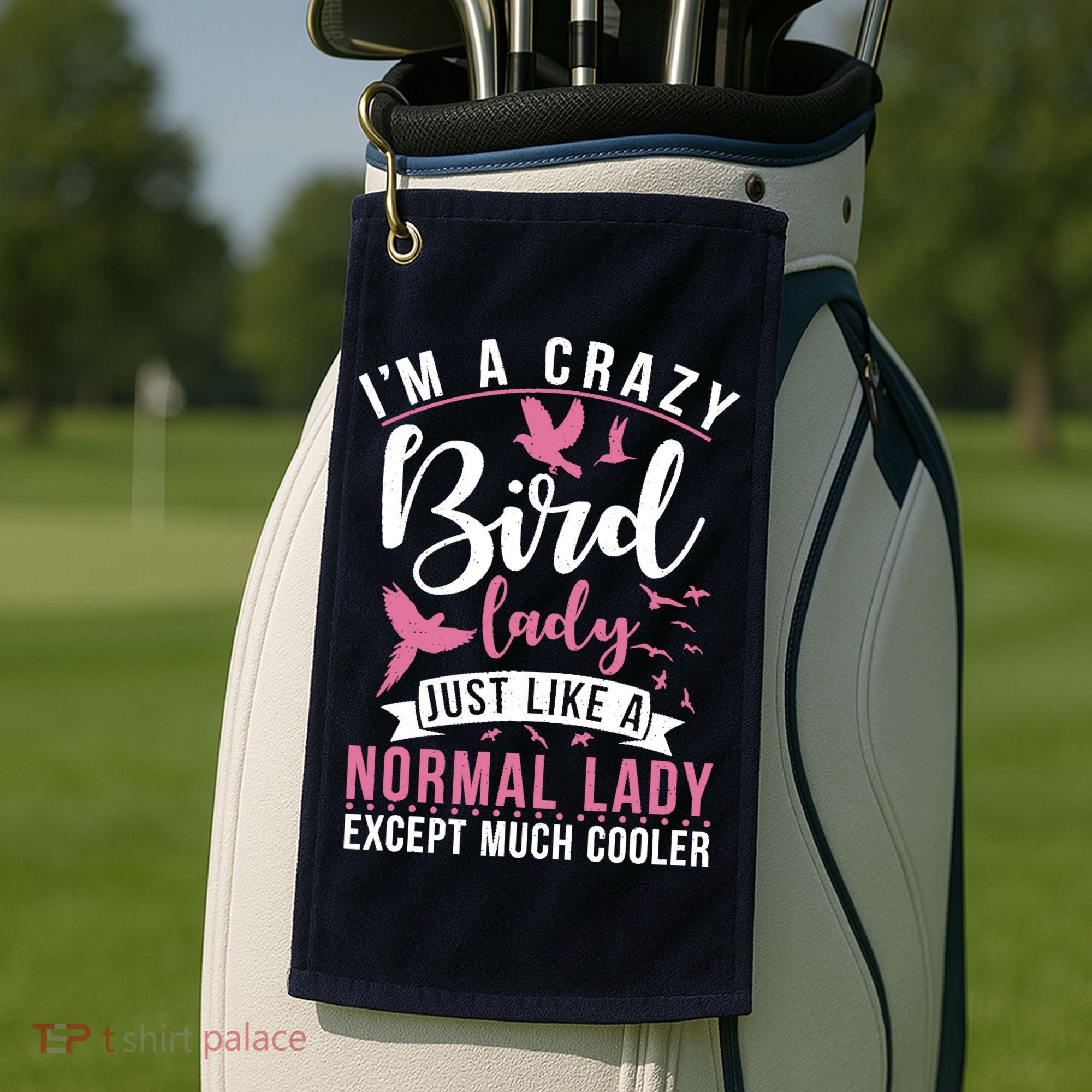 Im A Crazy Bird Lady Just Like A Normals Lady Except Cooler Golf Towel