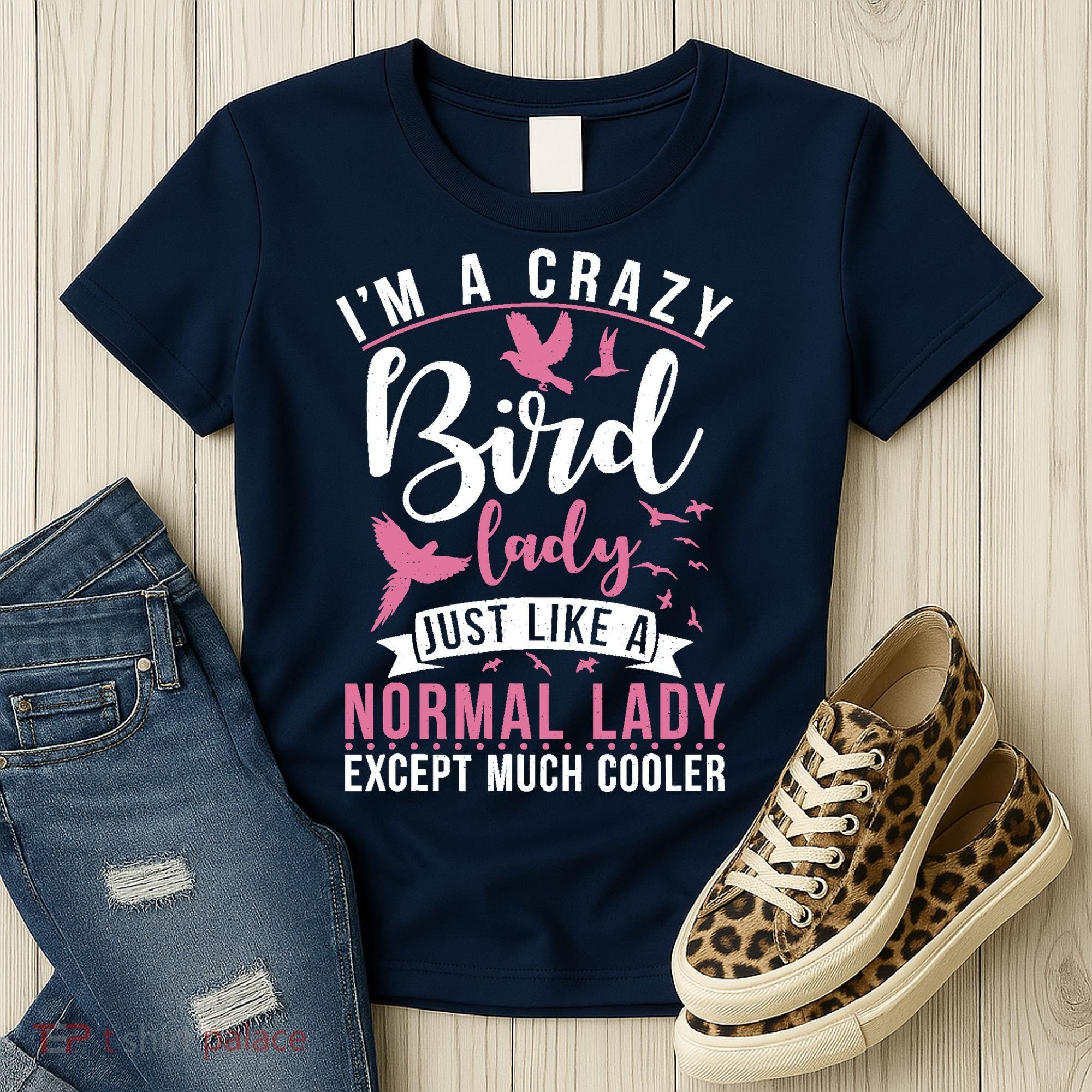 Im A Crazy Bird Lady Just Like A Normals Lady Except Cooler Women's T-Shirt