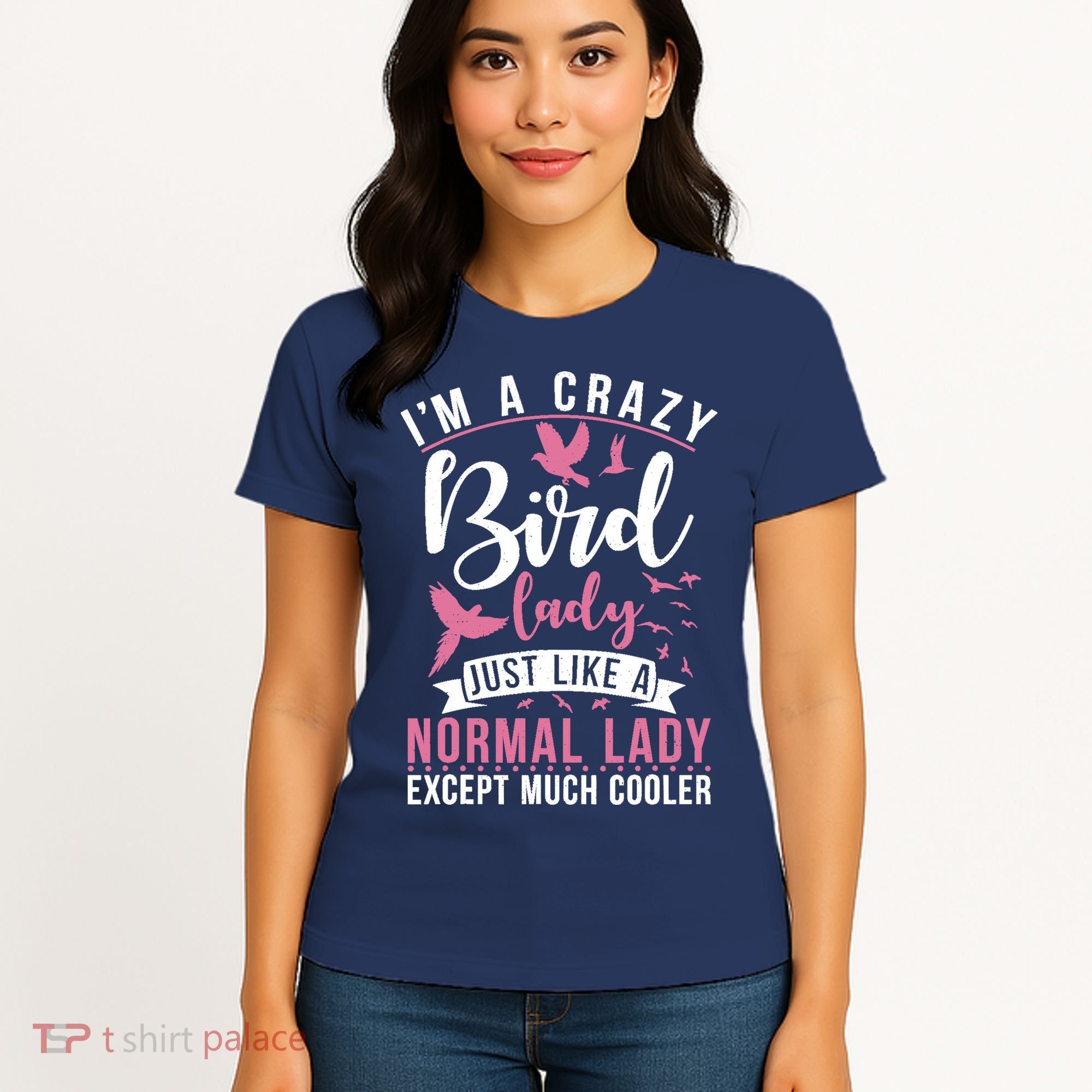Im A Crazy Bird Lady Just Like A Normals Lady Except Cooler Women's T-Shirt