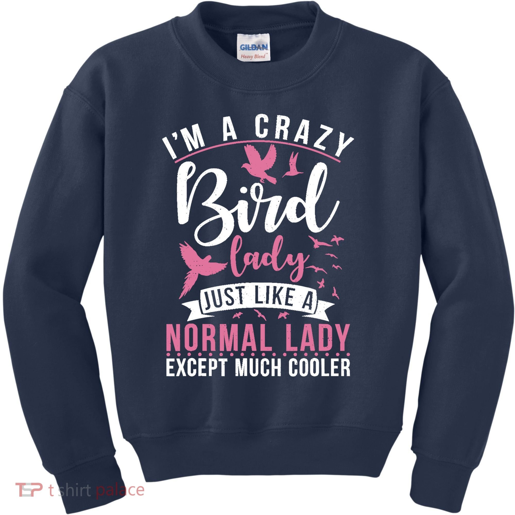 Im A Crazy Bird Lady Just Like A Normals Lady Except Cooler Kids Sweatshirt