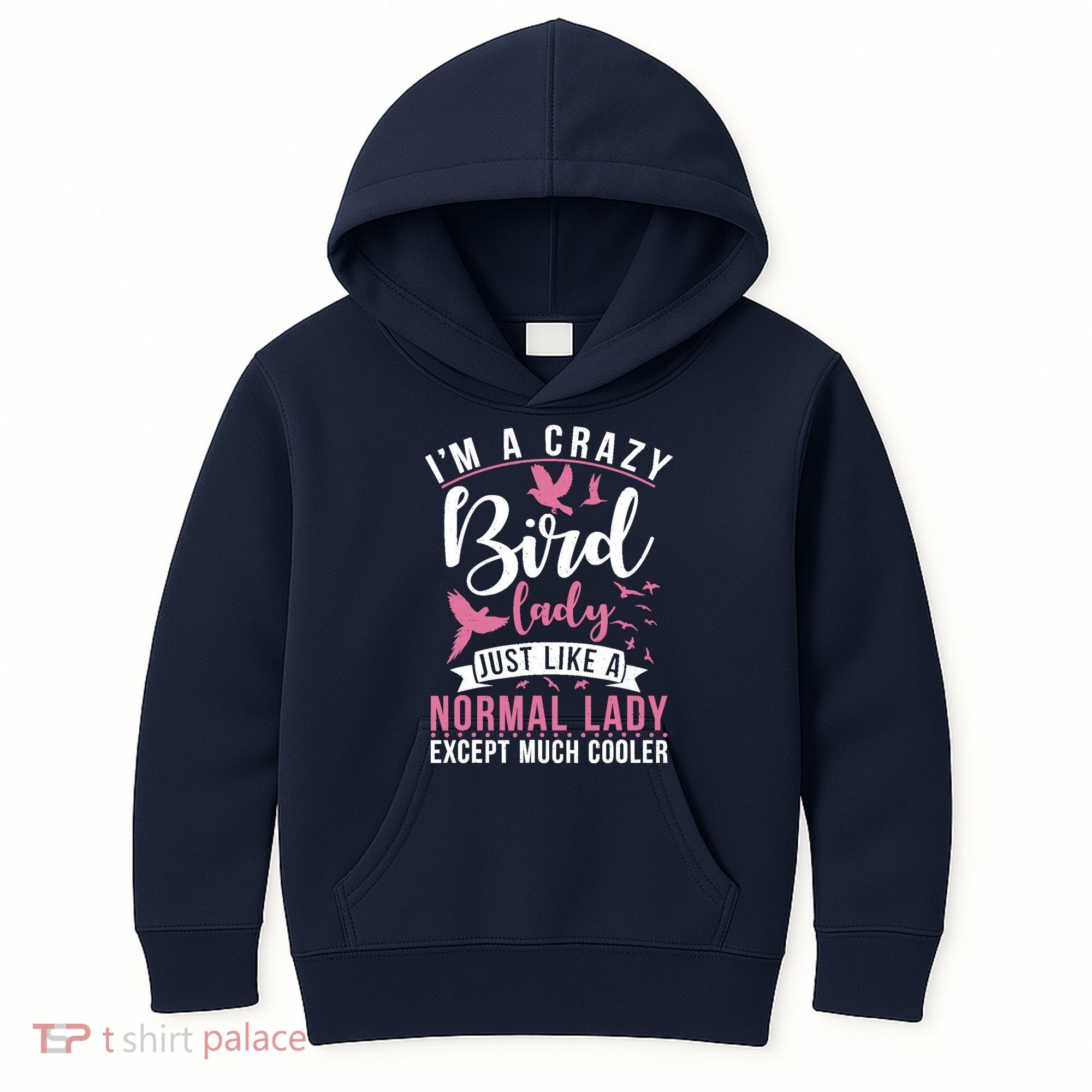 Im A Crazy Bird Lady Just Like A Normals Lady Except Cooler Kids Hoodie