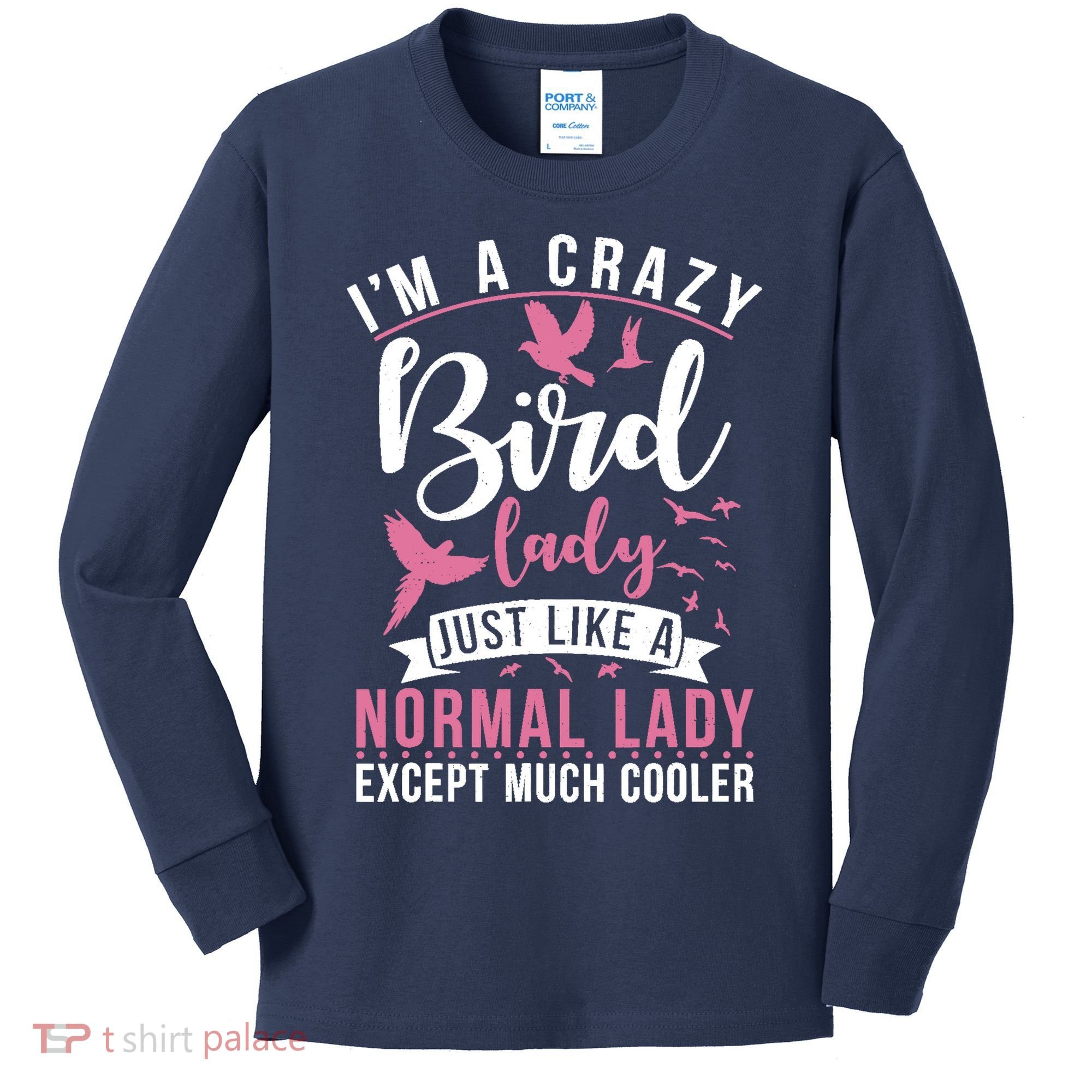 Im A Crazy Bird Lady Just Like A Normals Lady Except Cooler Kids Long Sleeve Shirt