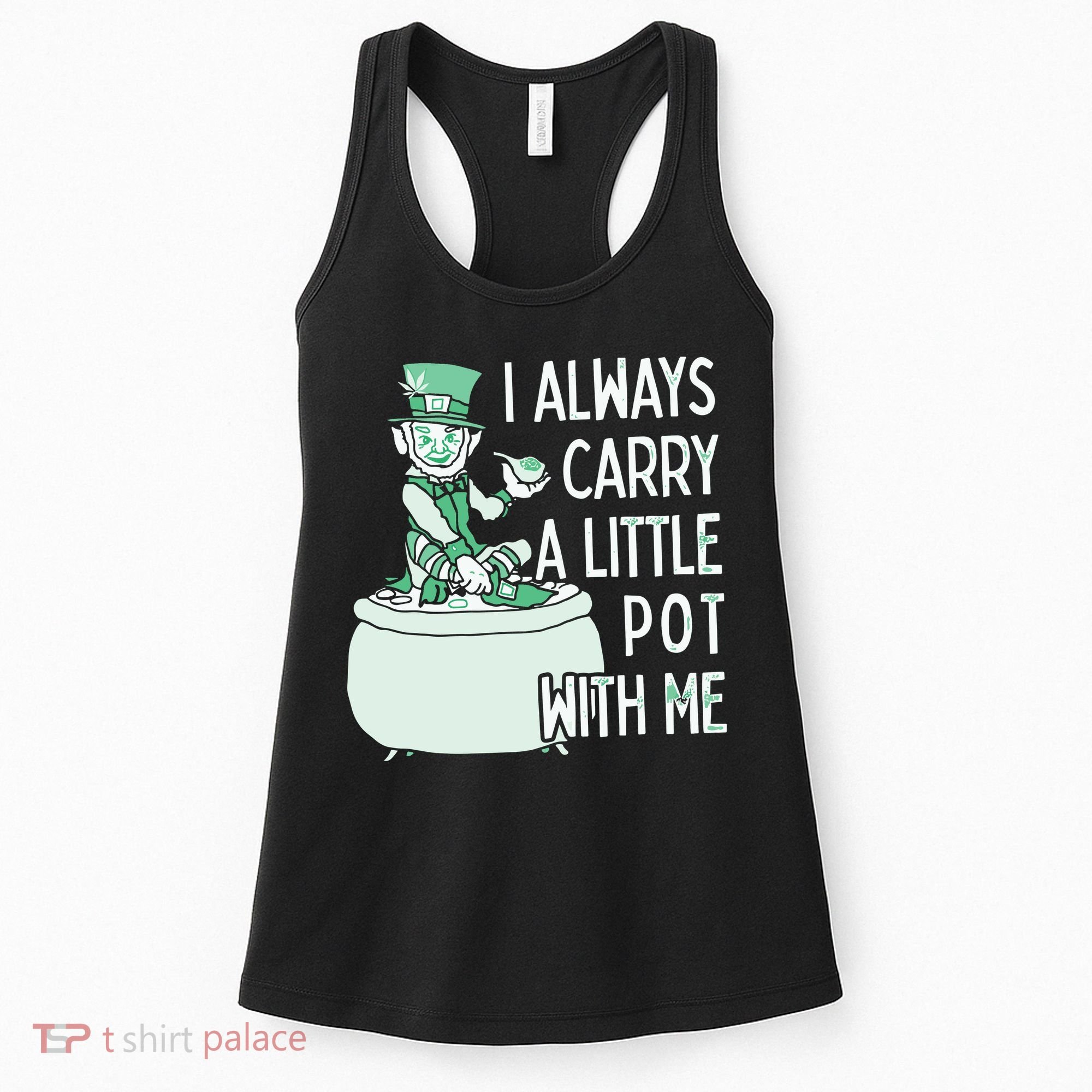 I Always Carry A Little Pot With Me Funny Saint Patricks Day Patty Women's Tank Top