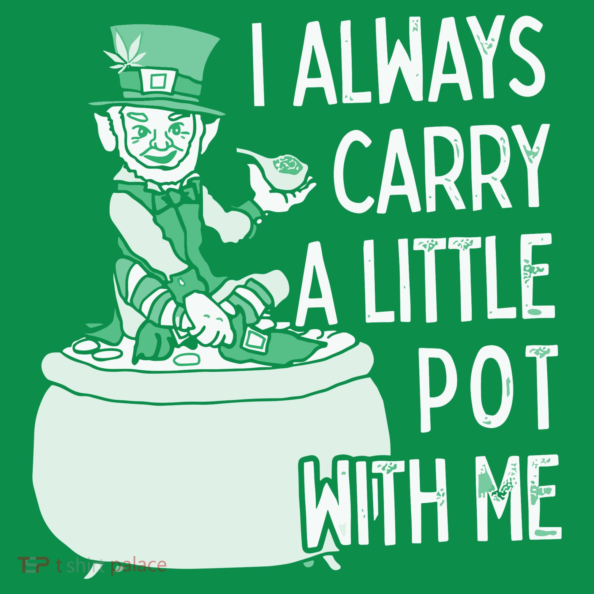 I Always Carry A Little Pot With Me Funny Saint Patricks Day Patty Sweatshirt