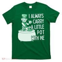 I Always Carry A Little Pot With Me Funny Saint Patricks Day Patty T-Shirt thumb 0