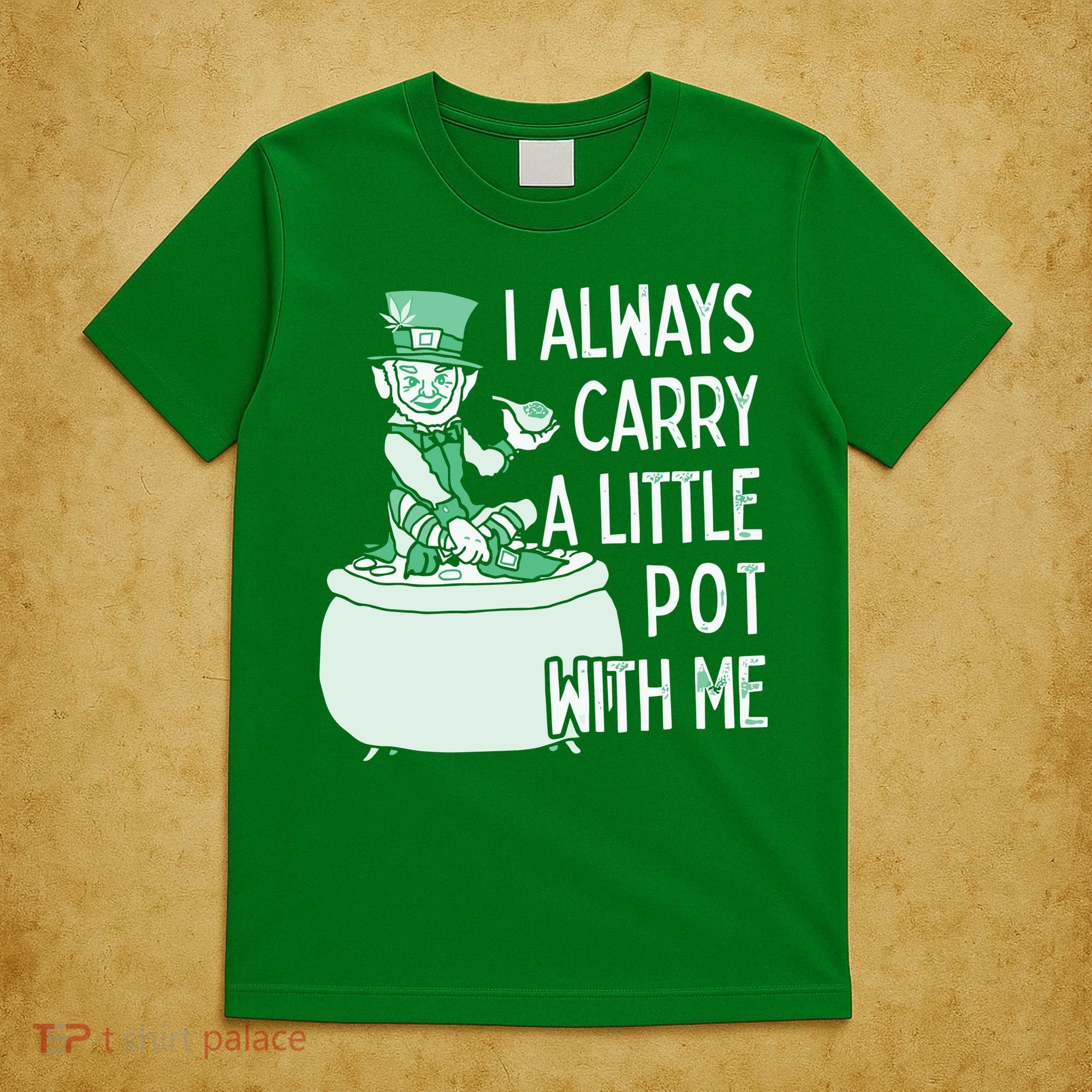 I Always Carry A Little Pot With Me Funny Saint Patricks Day Patty T-Shirt