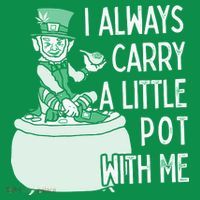 I Always Carry A Little Pot With Me Funny Saint Patricks Day Patty T-Shirt thumb 7