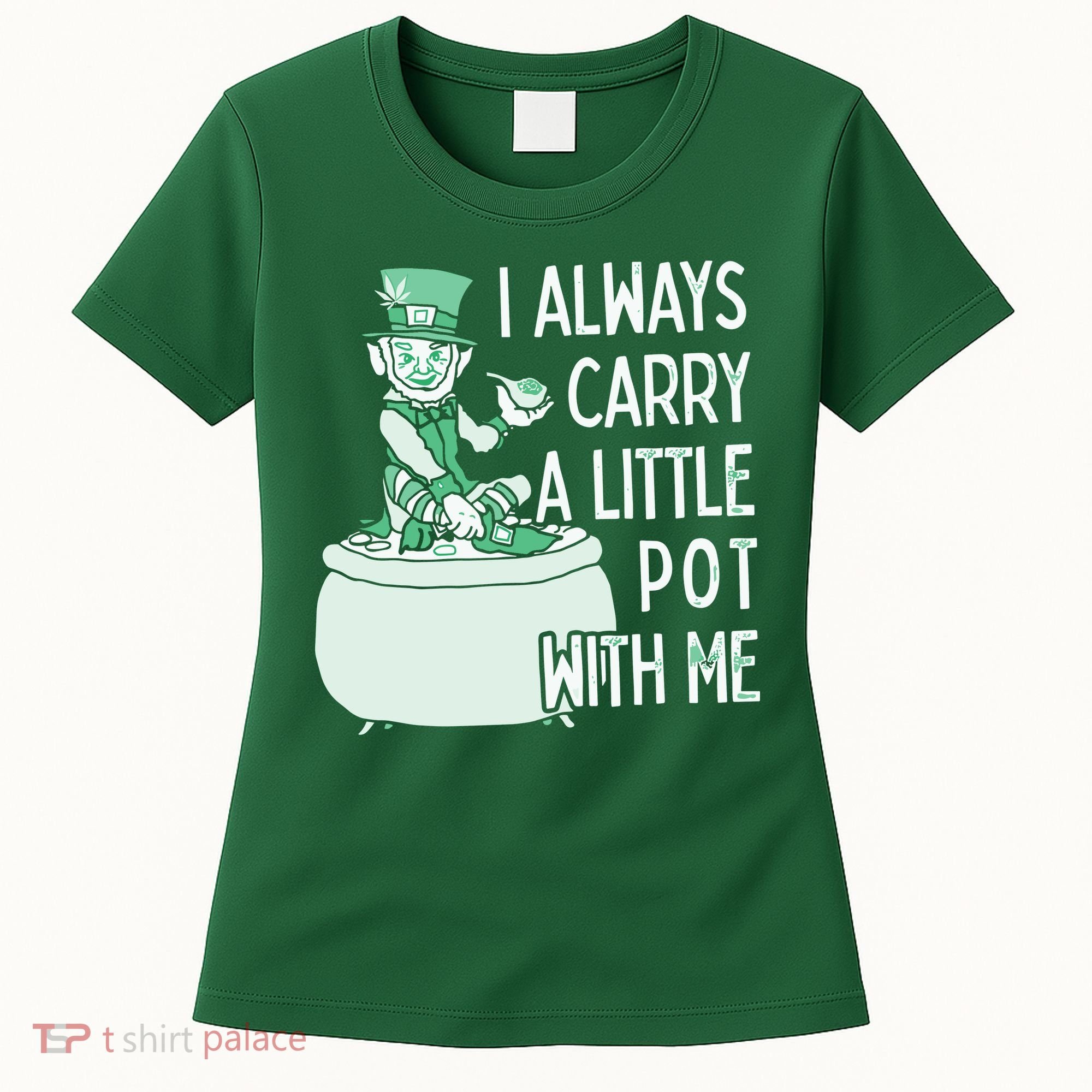 I Always Carry A Little Pot With Me Funny Saint Patricks Day Patty Women's T-Shirt