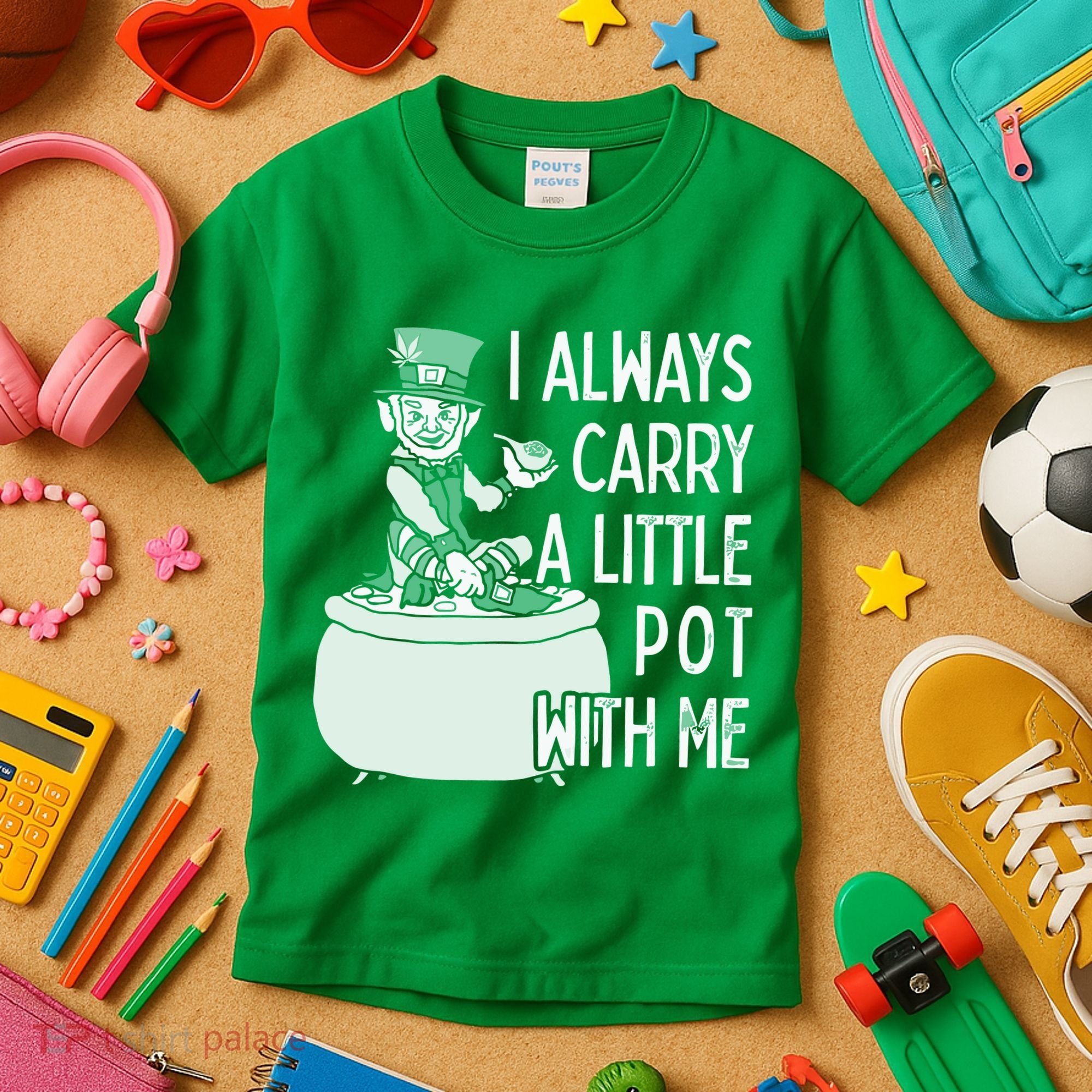 I Always Carry A Little Pot With Me Funny Saint Patricks Day Patty Kids T-Shirt