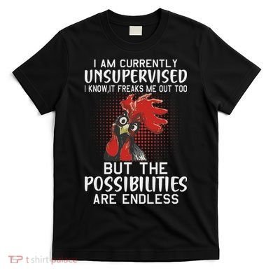 I Am Currently Unsupervised Funny Sayings T-Shirt