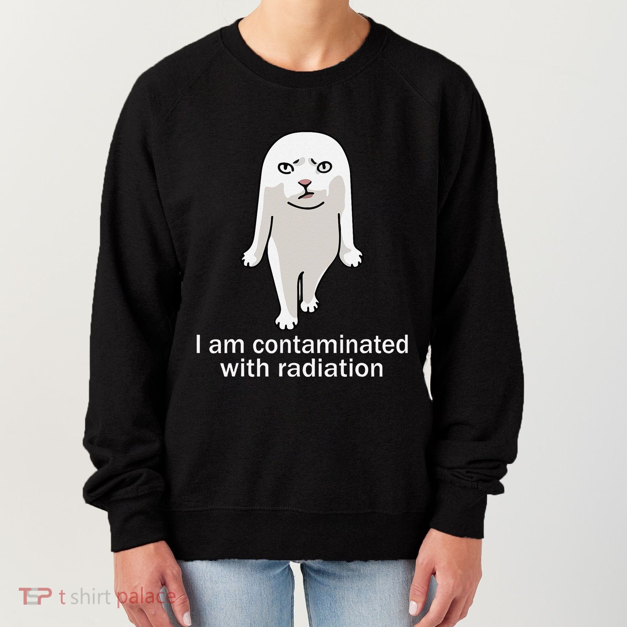 I Am Contaminated With Radiation Oddly Specific Dank Meme Women's Sweatshirt