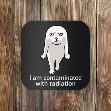 I Am Contaminated With Radiation Oddly Specific Dank Meme Coaster