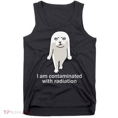 I Am Contaminated With Radiation Oddly Specific Dank Meme Tank Top