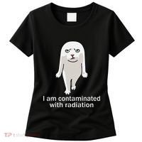 I Am Contaminated With Radiation Oddly Specific Dank Meme Women's T-Shirt thumb 0