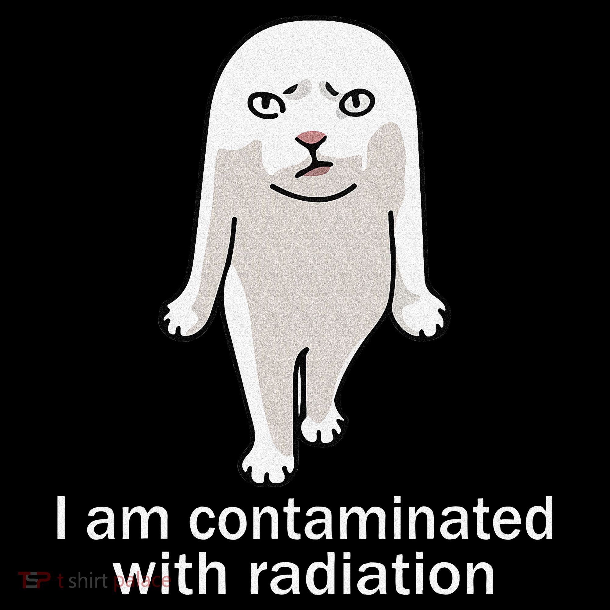I Am Contaminated With Radiation Oddly Specific Dank Meme Women's T-Shirt