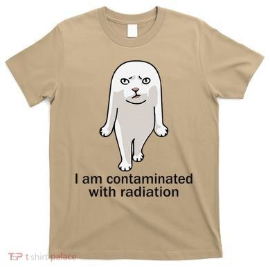 I Am Contaminated With Radiation Oddly Specific Dank Meme T-Shirt
