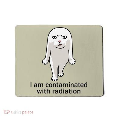 I Am Contaminated With Radiation Oddly Specific Dank Meme Mousepad
