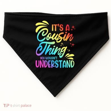Its a cousin thing you wouldnt understand USA-Made Doggie Bandana