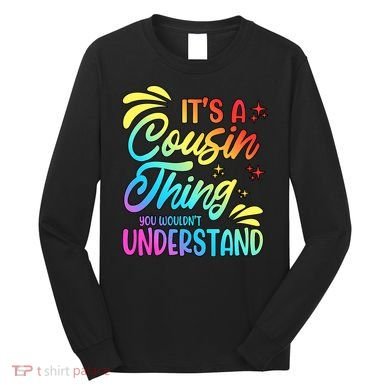 Its a cousin thing you wouldnt understand Long Sleeve Shirt