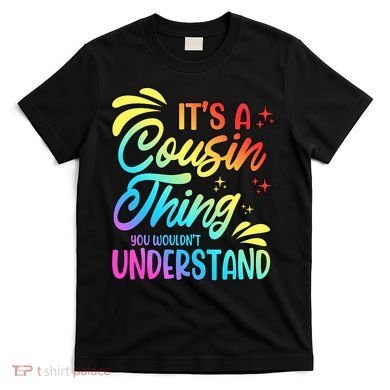 Its a cousin thing you wouldnt understand T-Shirt