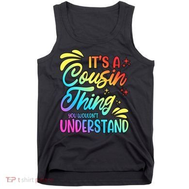 Its a cousin thing you wouldnt understand Tank Top