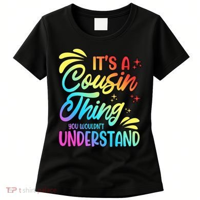 Its a cousin thing you wouldnt understand Women's T-Shirt