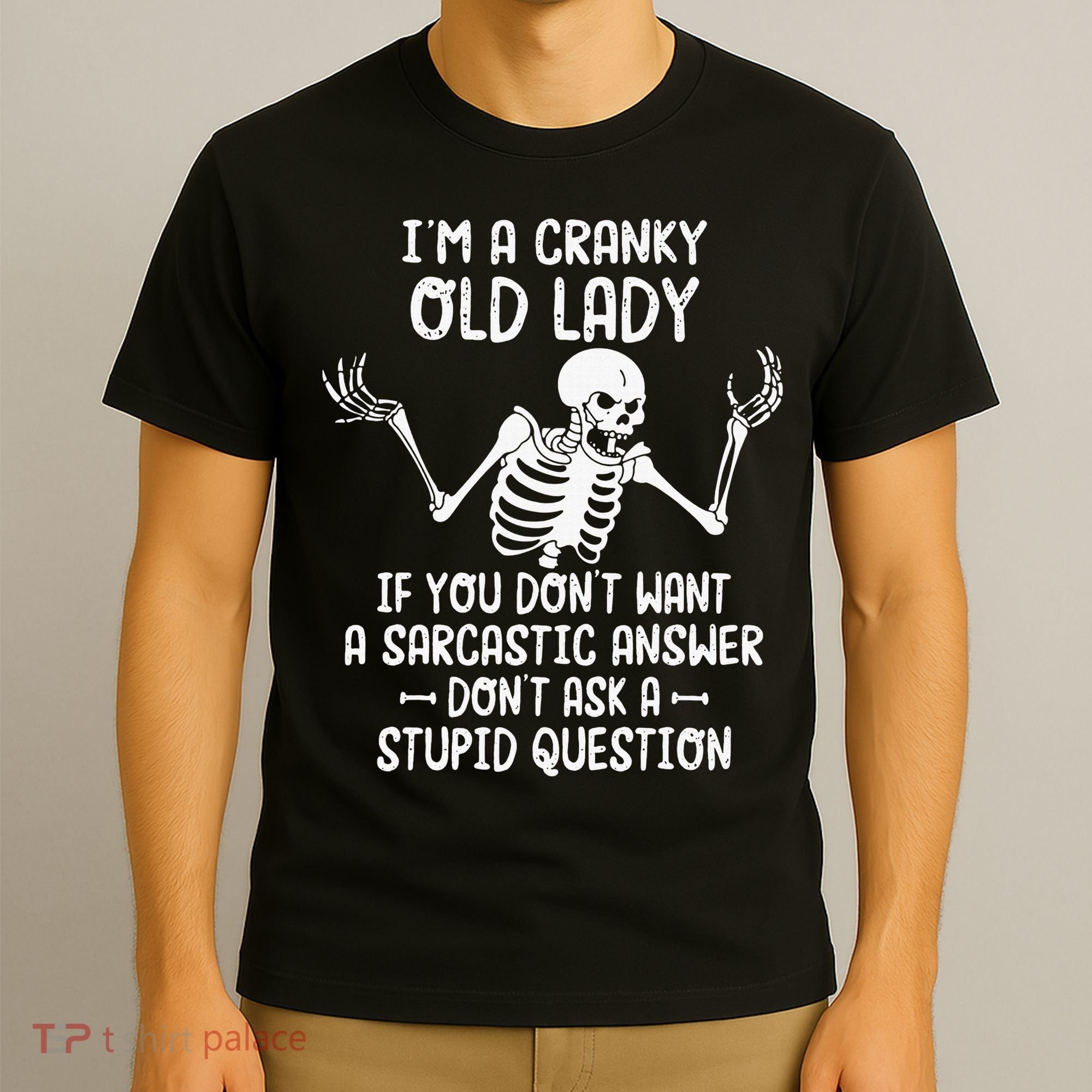 I'm A Cranky Old Lady If You Don't Want A Sarcastic Answer T-Shirt