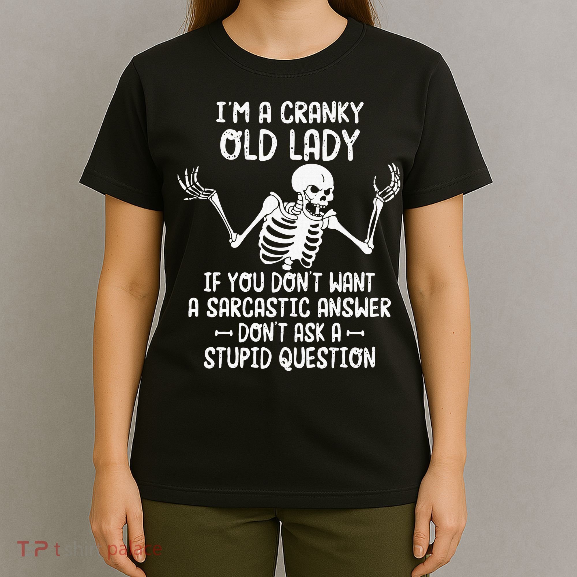 I'm A Cranky Old Lady If You Don't Want A Sarcastic Answer T-Shirt