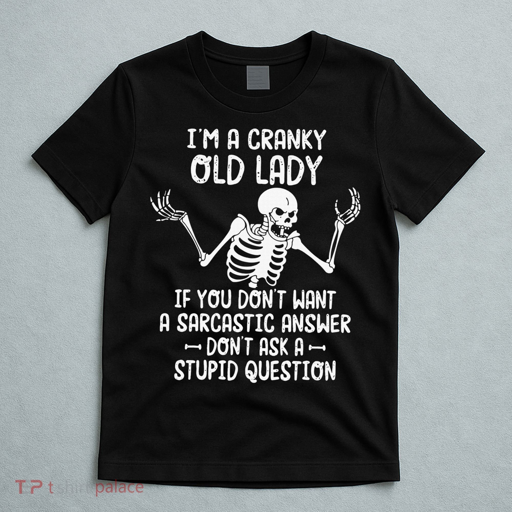 I'm A Cranky Old Lady If You Don't Want A Sarcastic Answer T-Shirt