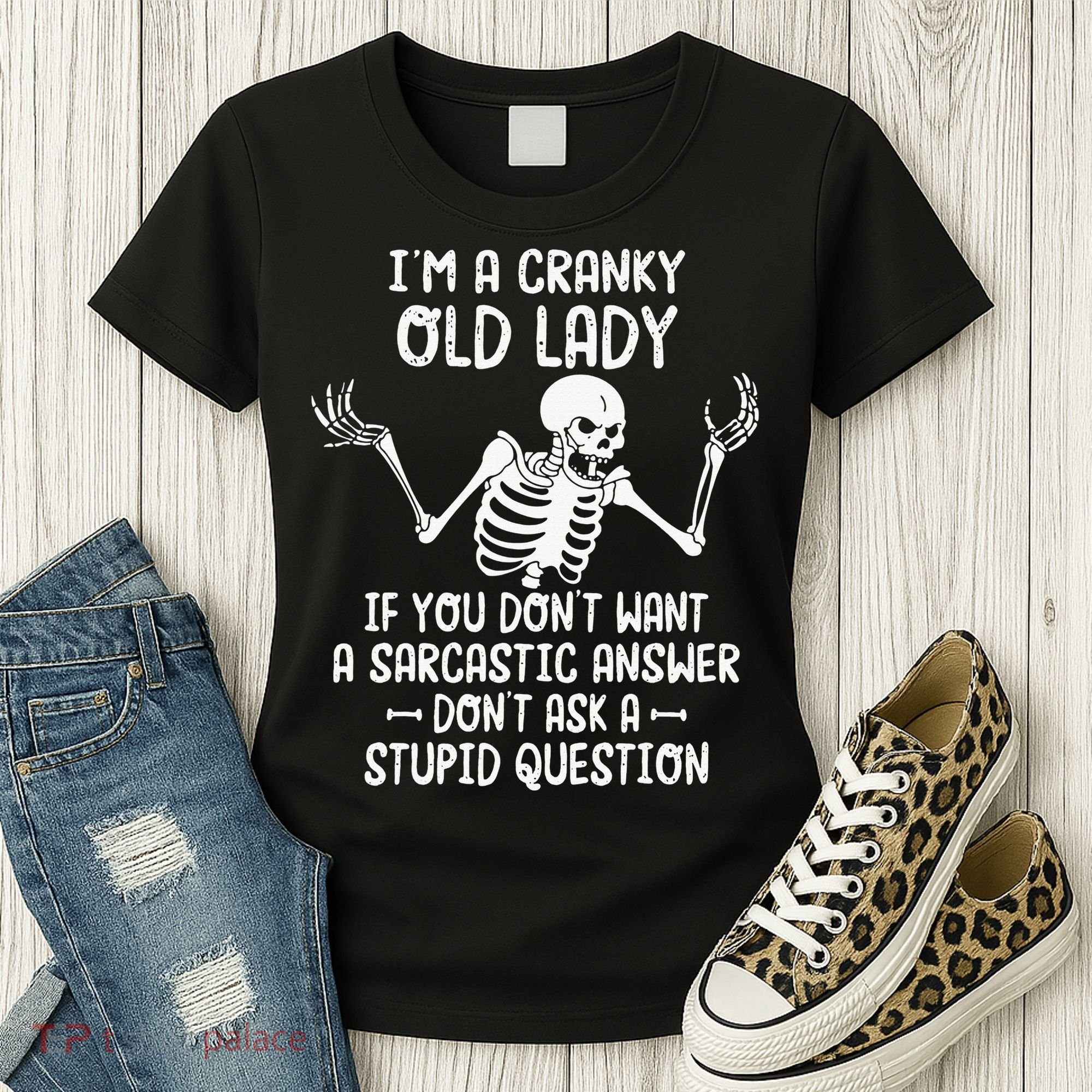 I'm A Cranky Old Lady If You Don't Want A Sarcastic Answer Women's T-Shirt