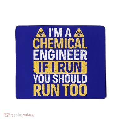 IM A Chemical Engineer If I Run You Should Run Too Mousepad