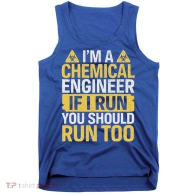 IM A Chemical Engineer If I Run You Should Run Too Tank Top