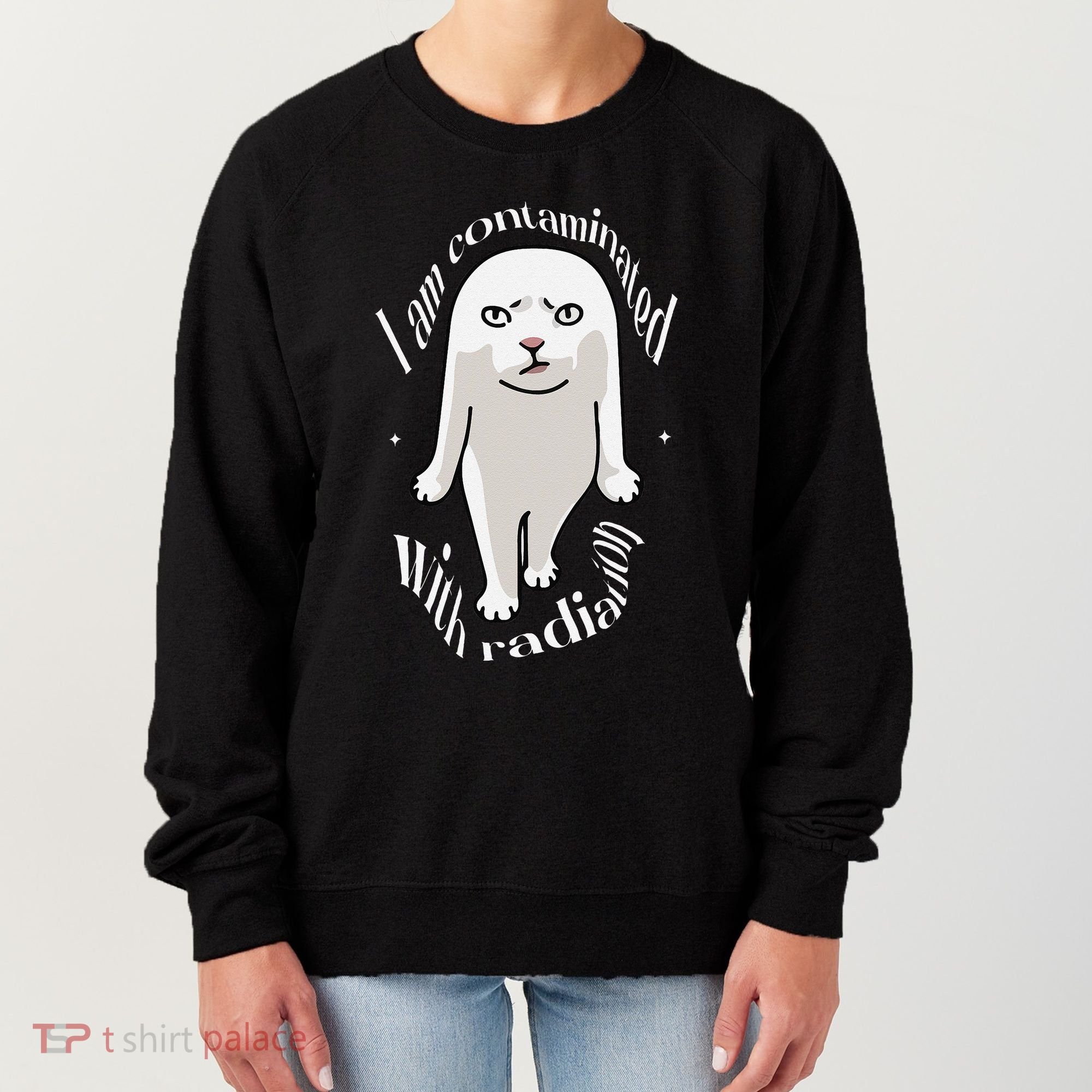 I Am Contaminated With Radiation Oddly Specific Dank Meme Women's Sweatshirt